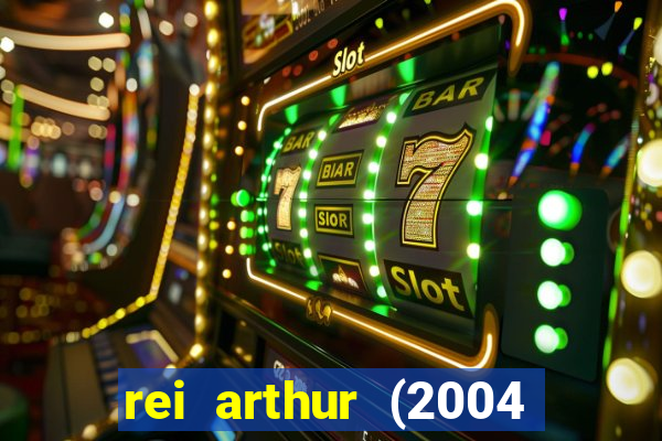 rei arthur (2004 assistir online)